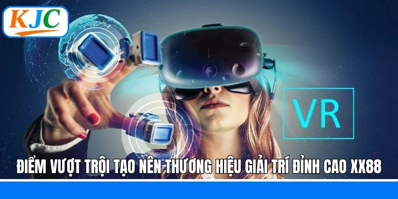 Điểm vượt trội tạo nên thương hiệu giải trí đỉnh cao XX88