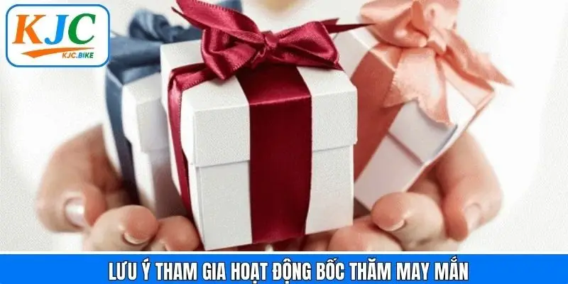 Một vài điểm đáng chú ý khi bốc thăm nhận thưởng