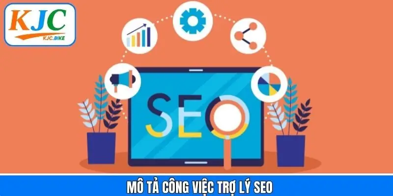 Công việc chi tiết của trợ lý Search Engine Optimization